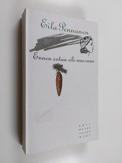 Eila Pennanen : Ennen sotaa oli nuoruus