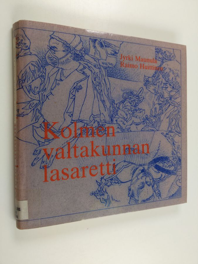 Jyrki Maunula : Kolmen valtakunnan lasaretti : kertova historiikki Hämeenlinnan lasaretin-Kanta-Hämeen keskussairaalan vaiheista 1785-1985 sekä ...