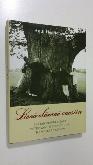 Antti Henttonen : Lisää elämää vuosiin : neljännesvuosisata Veteraaniopettajat ry:n toimintaa (1969) 1975-1999