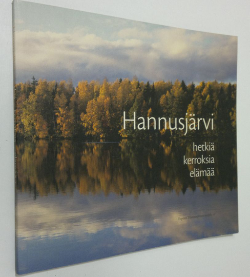 kuvat Elina Nuortie : Hannusjärvi : hetkiä, kerroksia, elämää