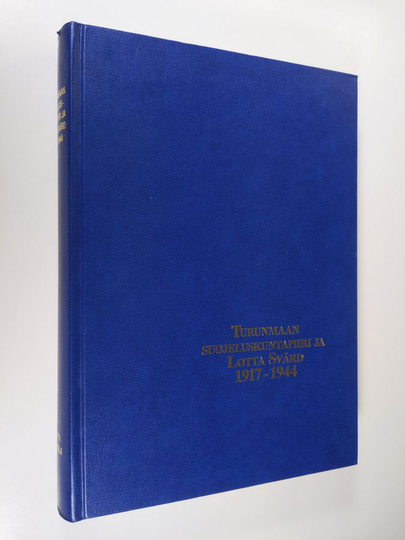 Antti Mikkola : Turunmaan suojeluskuntapiiri ja Lotta Svärd 1917-1944 = Åbolands skyddskårsdistrikt och Lotta Svärd 1917-1944