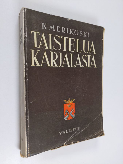 K. Merikoski : Taistelua Karjalasta : piirteitä venäläistämistyöstä Raja-Karjalassa tsaarinvallan aikoina