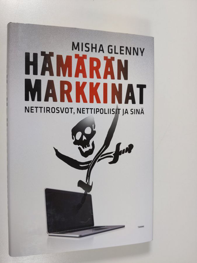 Misha Glenny : Hämärän markkinat : nettirosvot, nettipoliisit ja sinä