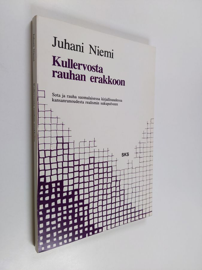 Juhani Niemi : Kullervosta rauhan erakkoon : sota ja rauha suomalaisessa kirjallisuudessa kansanrunoudesta realismin sukupolveen