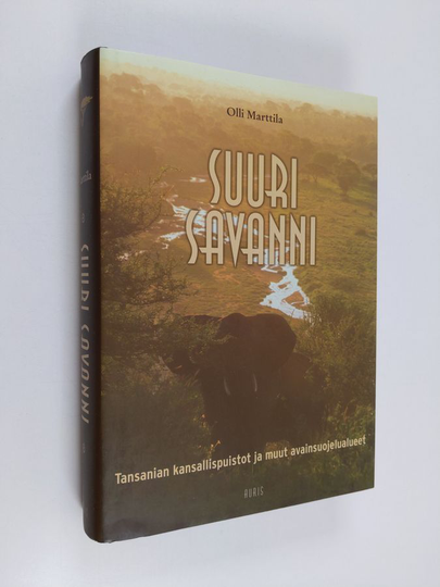 Olli Marttila : Suuri savanni : Tansanian kansallispuistot ja muut avainsuojelualueet