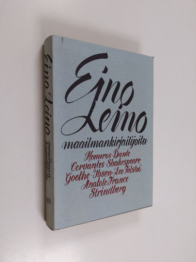Eino Leino : Maailmankirjailijoita : Homeros, Dante, Cervantes, Shakespeare, Goethe, Ibsen, Leo Tolstoi, Anatole France, Strindberg : esseitä, ...