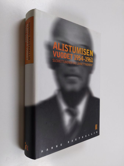 Hannu Rautkallio : Alistumisen vuodet 1954-1961 : Suomettuminen vai lännettyminen