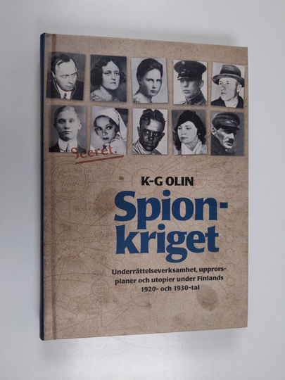 K.-G Olin : Spionkriget : underrättelseverksamhet, upprorsplaner och utopier under Finlands 1920- och 1930-tal