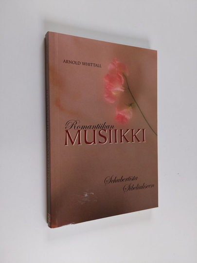 Arnold Whittall : Romantiikan musiikki Schubertista Sibeliukseen