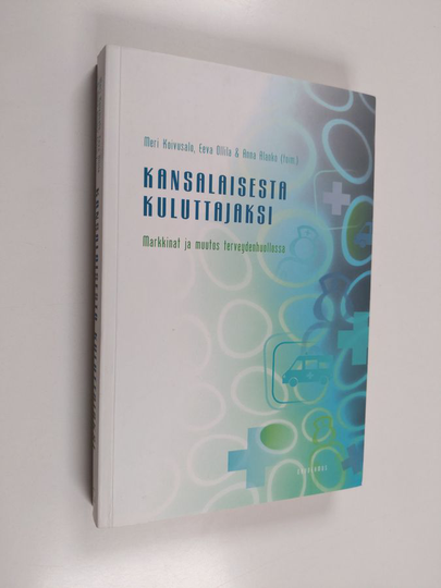 Kansalaisesta kuluttajaksi : markkinat ja muutos terveydenhuollossa