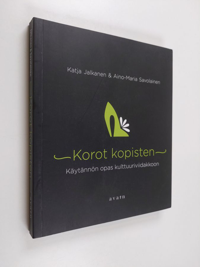 Katja Jalkanen : Korot kopisten : Käytännön opas kulttuuriviidakkoon
