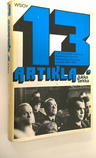Jukka Tarkka : 13 artikla : Suomen sotasyyllisyyskysymys ja liittoutuneiden sotarikospolitiikka vuosina 1944-1946