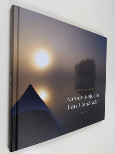 Ilkka Jaakola : Aamun kajosta illan hämärään