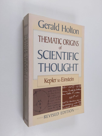 Gerald Holton ym. : Thematic Origins of Scientific Thought - Kepler to Einstein, Revised Edition