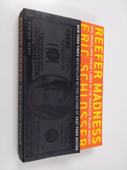 Eric Schlosser : Reefer Madness: Sex, Drugs, and Cheap Labor in the American Black Market