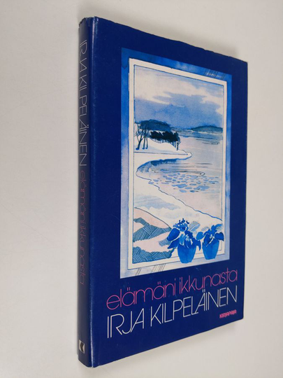 Irja Kilpeläinen : Elämäni ikkunasta