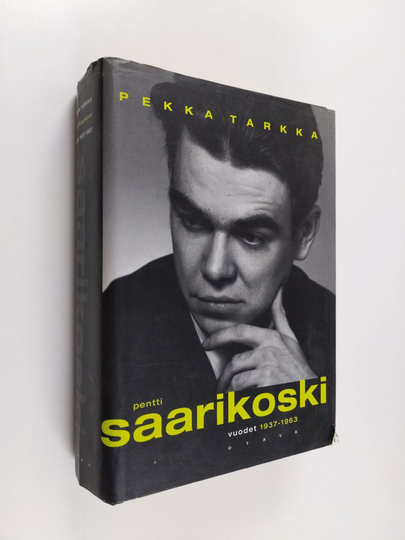 Pekka Tarkka : Pentti Saarikoski Vuodet 1937-1963