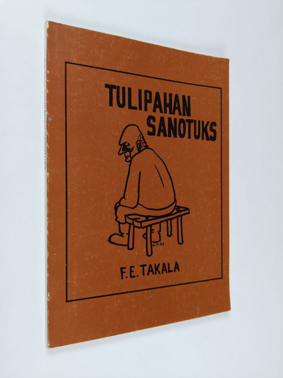 F. E. Takala : Tulipahan sanotuks : muistelmia ja juttuja matkan varrelta