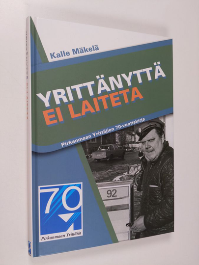 Kalle Mäkelä : Yrittänyttä ei laiteta : Pirkanmaan yrittäjien 70-vuotiskirja