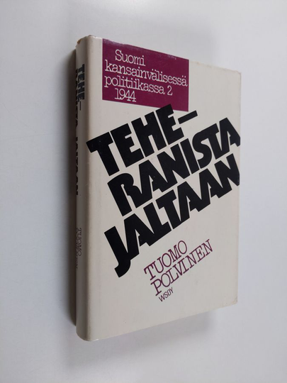 Tuomo Polvinen : Suomi kansainvälisessä politiikassa 1941-1947 2 : 1944 : Teheranista Jaltaan