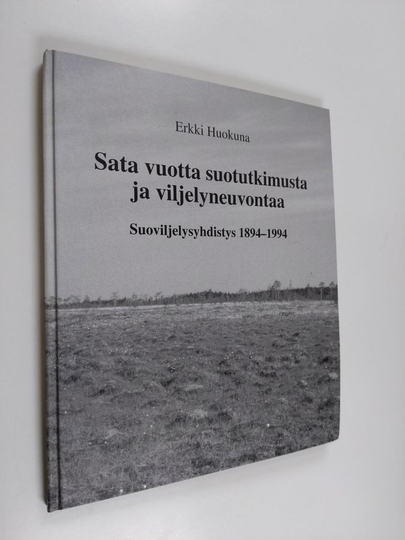 Erkki Huokuna : Sata vuotta suotutkimusta ja viljelyneuvontaa : Suoviljelysyhdistys ry - Mosskulturföreningen rf 1894-1994