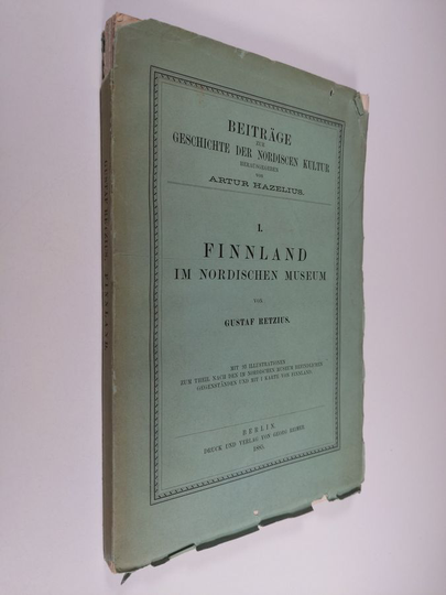 Artur Retzius : Beiträge zur Geschichte der Nordischen Kultur 1 : Finnland im Nordischen Museum