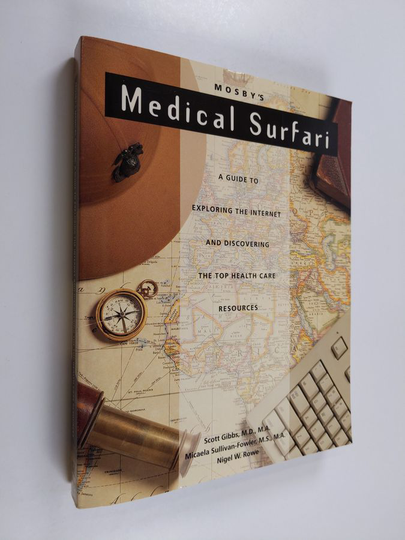 Scott R. Gibbs ym. : Mosby's Medical Surfari - A Guide to Exploring the Internet and Discovering the Top Health Care Resources (sisältää korpun +
