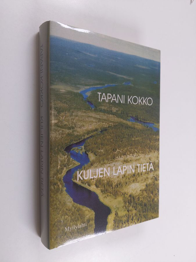 Tapani Kokko : Kuljen Lapin tietä : tarinoita ja kokemuksia elämän varsiteiltä