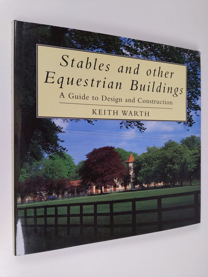 Keith Warth : Stables and other equestrian buildings : a guide to design and construction