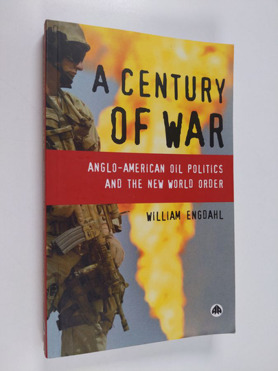 William Engdahl : A century of war : Anglo-American oil politics and the new world order