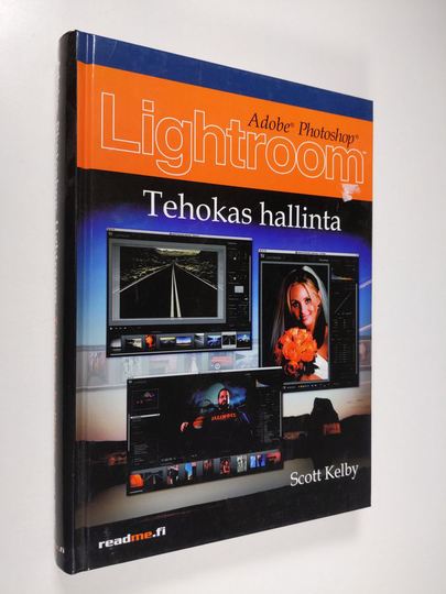 Scott Kelby : Adobe Photoshop Lightroom : tehokas hallinta
