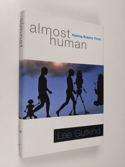 Lee Gutkind : Almost Human: Making Robots Think