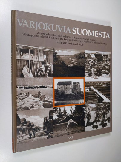 Einar Fieandt : Varjokuvia Suomesta : maamme luontoa, talouselämää ja henkistä viljelyä valaiseva, 500 diapositivia käsittävä kuvasarja kouluja ja ...