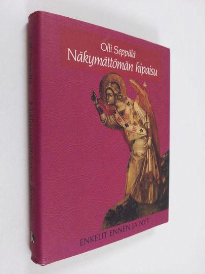 Olli Seppälä : Näkymättömän hipaisu : enkelit ennen ja nyt