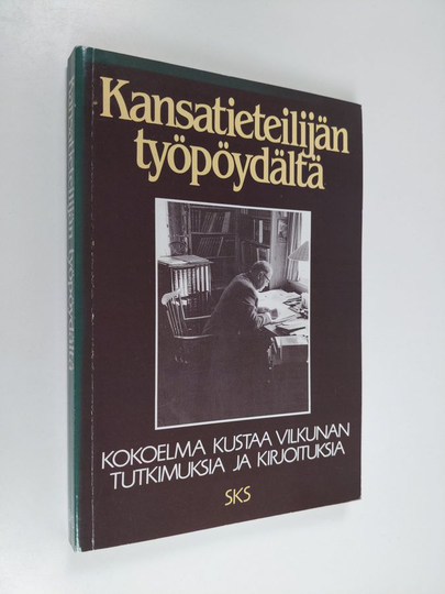 Kustaa Vilkuna : Kansatieteilijän työpöydältä : kokoelma Kustaa Vilkunan tutkimuksia ja kirjoituksia