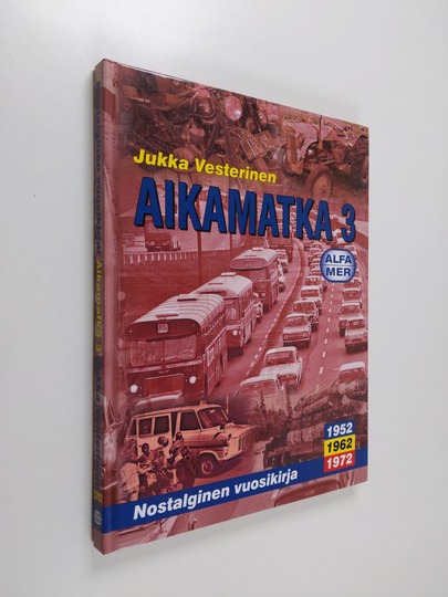 Jukka Vesterinen : Aikamatka 3 : nostalginen vuosikirja: 1952, 1962, 1972