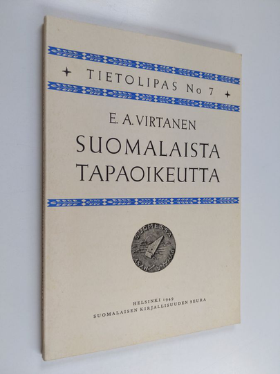 E. A. Virtanen : Suomalaista tapaoikeutta : metsästäjän, kalastajan ja talonpojan oikeustapoja
