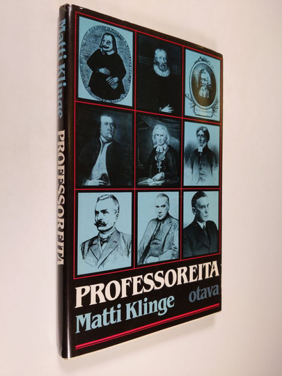 Matti Klinge : Professoreita : 35 professoria Kuninkaallisen Turun, sittemmin Suomen Keisarillisen Aleksanterin-, nyttemmin Helsingin yliopiston ...