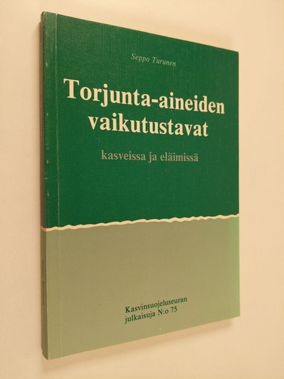 Seppo Turunen : Torjunta-aineiden vaikutustavat kasveissa ja eläimissä
