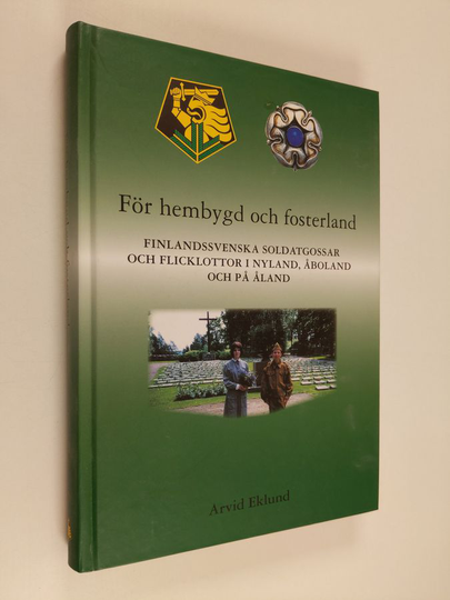 Arvid Eklund : För hembygd och fosterland : finlandssvenska soldatgossar och flicklottor i Nyland, Åboland och på Åland