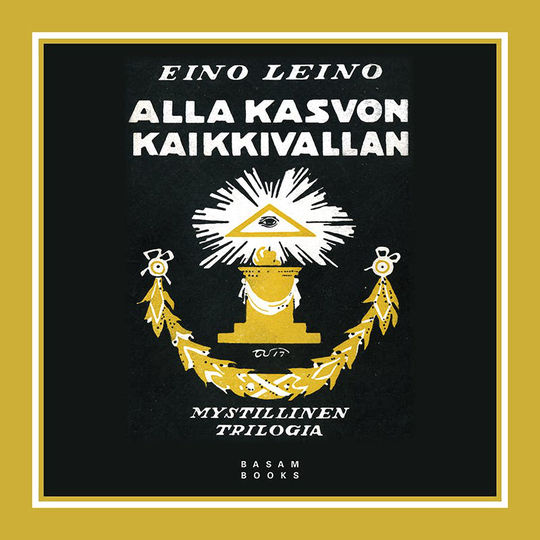Alla kasvon kaikkivallan: Mystillinen trilogia: erään aikansa lapsen ajatuksia, tunnustuksia ja kaukonäkyjä
