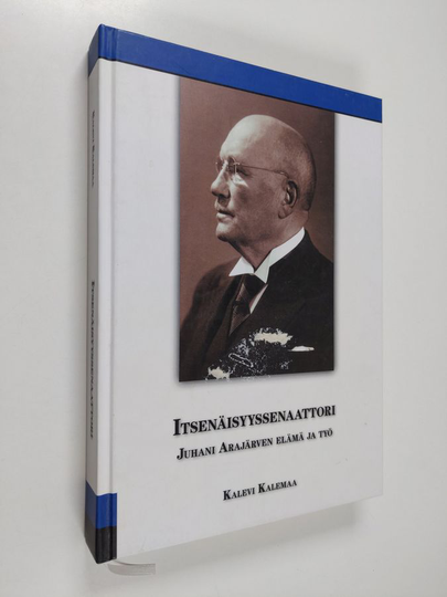 Kalevi Kalemaa : Itsenäisyyssenaattori : Juhani Arajärven elämä ja työ