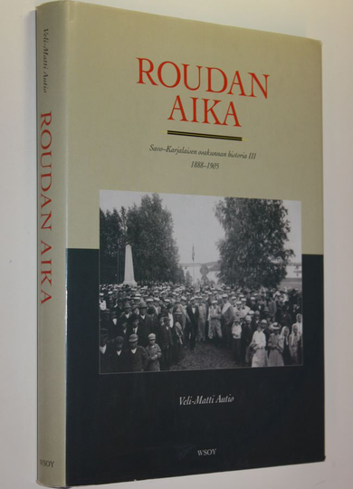 Veli-Matti Autio : Roudan aika : Savo-karjalaisen osakunnan historia 3 : 1888-1905