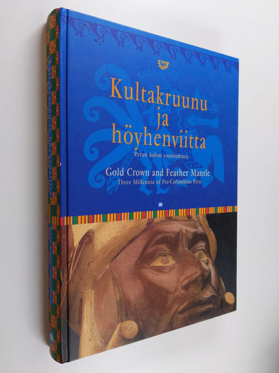 Anneli ym. Ilmonen (toim.) : Kultakruunu ja höyhenviitta : inkat ja heidän edeltäjänsä - Perun kolme vuosituhatta = Gold crown and feather mantle ...