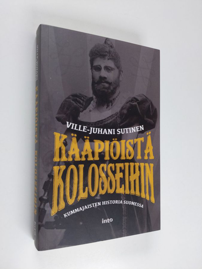 Ville-Juhani Sutinen : Kääpiöistä kolosseihin : kummajaisten historia Suomessa