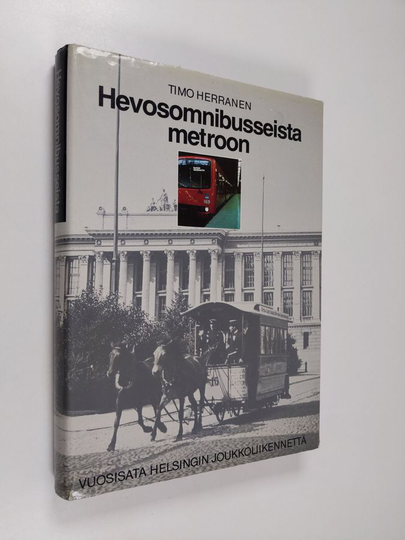 Timo Herranen : Hevosomnibusseista metroon : vuosisata Helsingin joukkoliikennettä