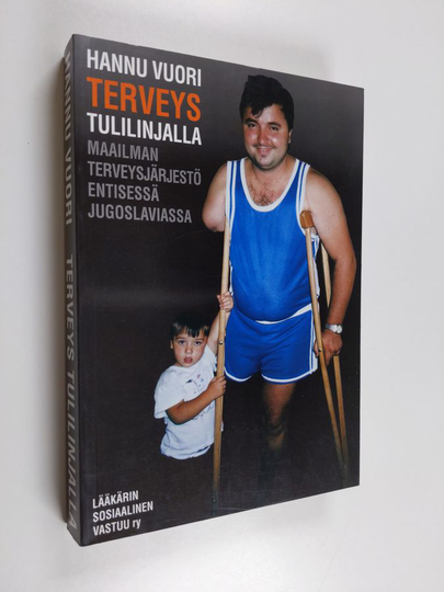 Hannu Vuori : Terveys tulilinjalla : Maailman terveysjärjestö entisessä Jugoslaviassa