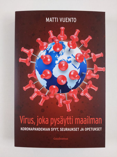 Matti Vuento : Virus, joka pysäytti maailman : koronapandemian syyt, seuraukset ja opetukset