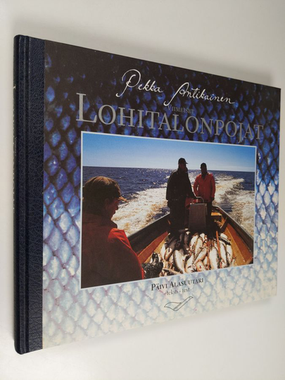 Pekka Antikainen : Viimeiset lohitalonpojat = The last salmon fishing farmers