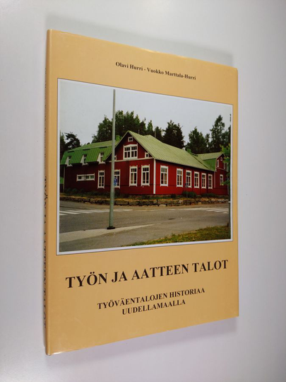 Olavi Hurri : Työn ja aatteen talot : työväentalojen historiaa Uudellamaalla